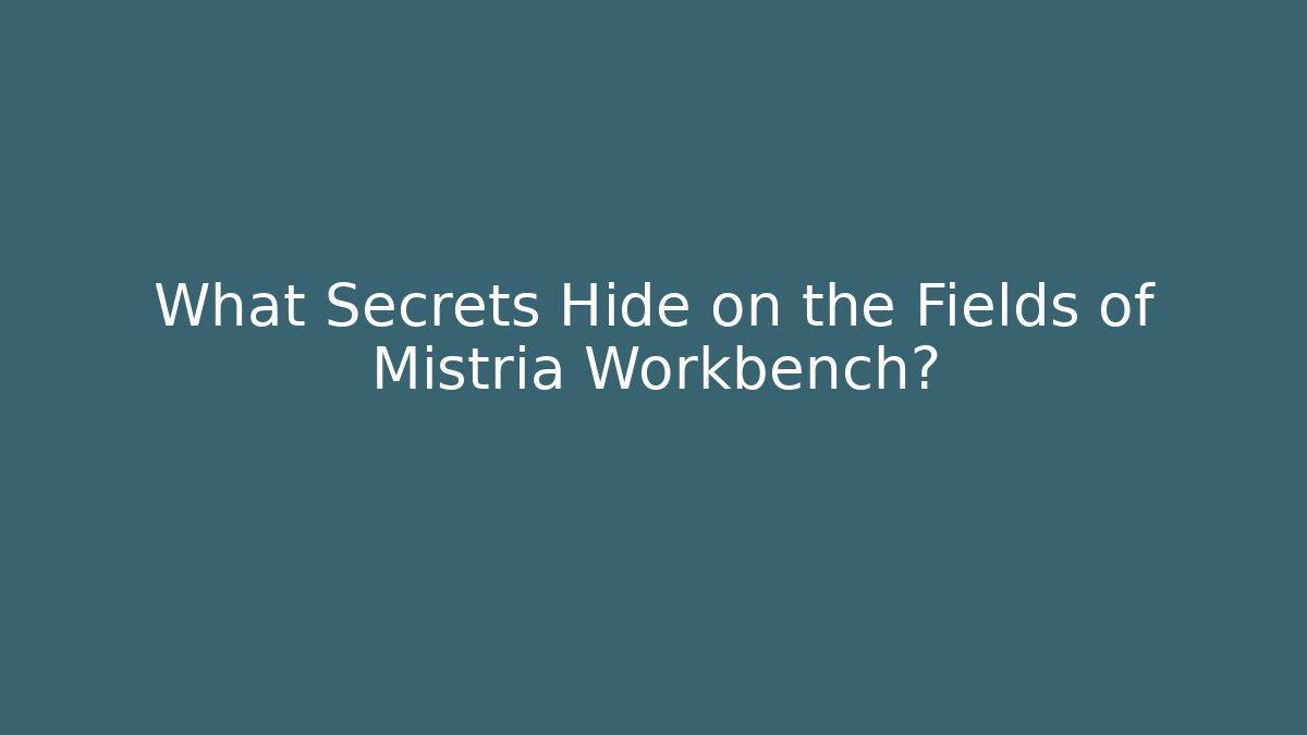 What Secrets Hide on the Fields of Mistria Workbench?
