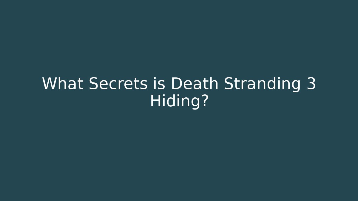 What Secrets is Death Stranding 3 Hiding?