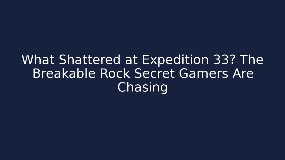 What Shattered at Expedition 33? The Breakable Rock Secret Gamers Are Chasing