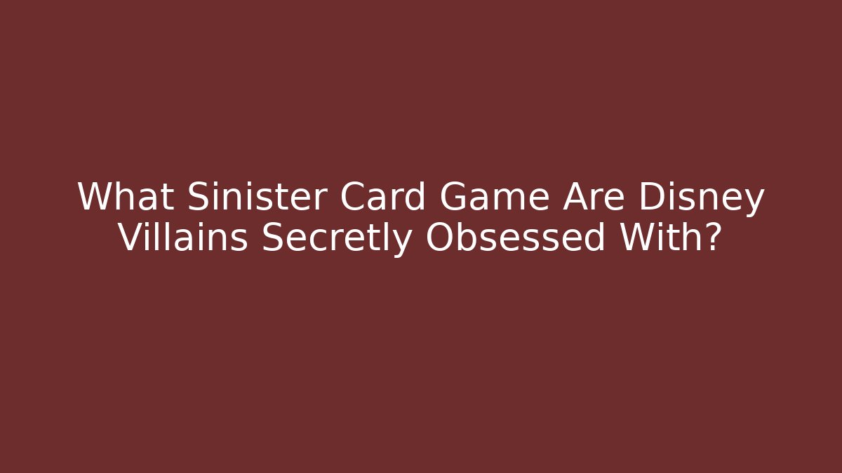 What Sinister Card Game Are Disney Villains Secretly Obsessed With?