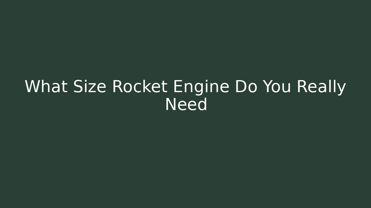 What Size Rocket Engine Do You Really Need