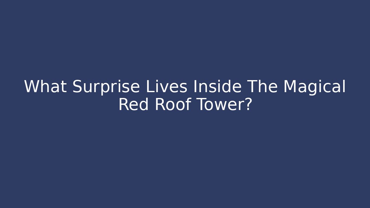 What Surprise Lives Inside The Magical Red Roof Tower? - Smart Esu