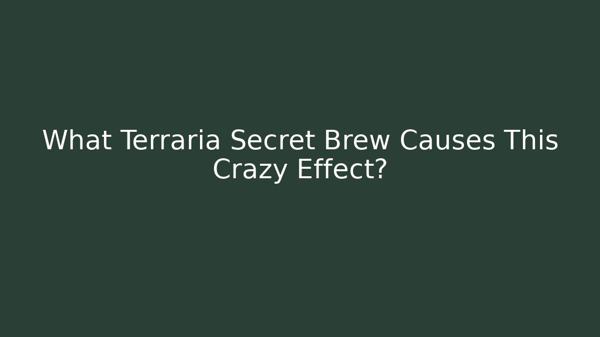 What Terraria Secret Brew Causes This Crazy Effect? - Smart Esu