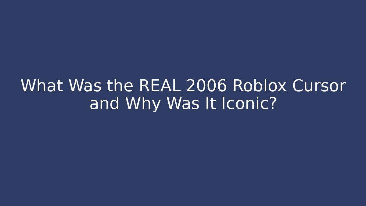 What Was the REAL 2006 Roblox Cursor and Why Was It Iconic?