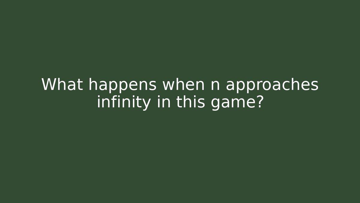 What happens when n approaches infinity in this game?