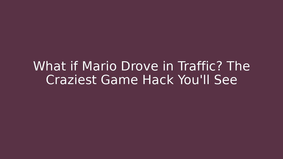 What if Mario Drove in Traffic? The Craziest Game Hack You'll See