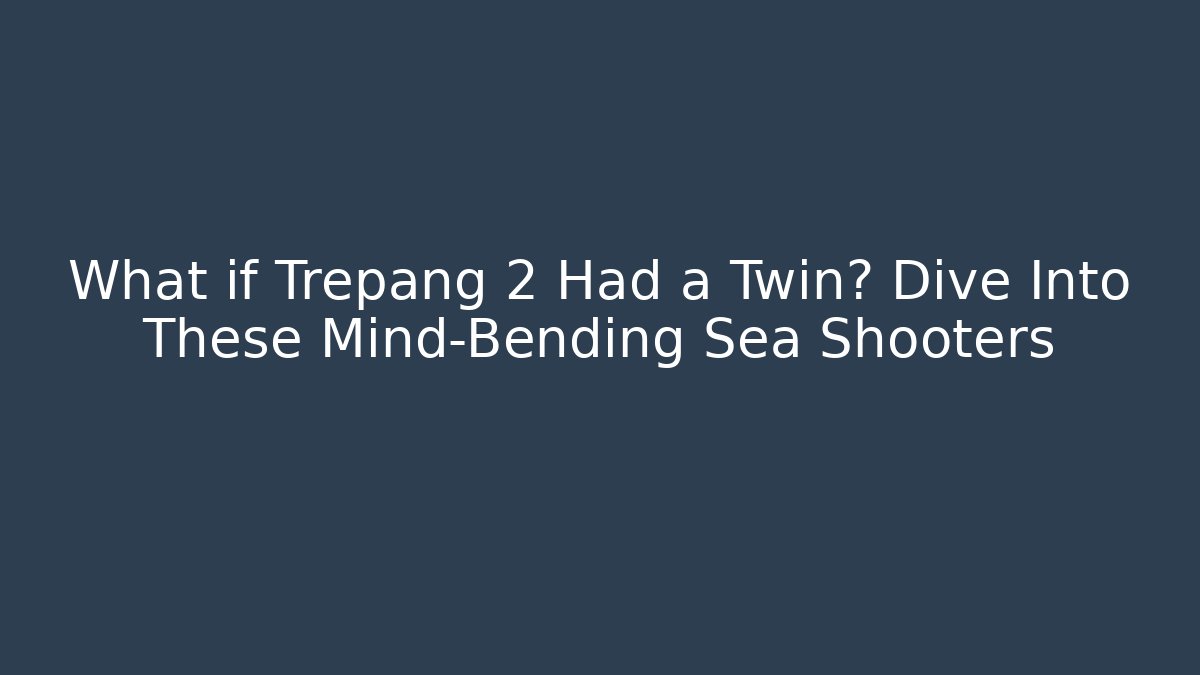What if Trepang 2 Had a Twin? Dive Into These Mind-Bending Sea Shooters
