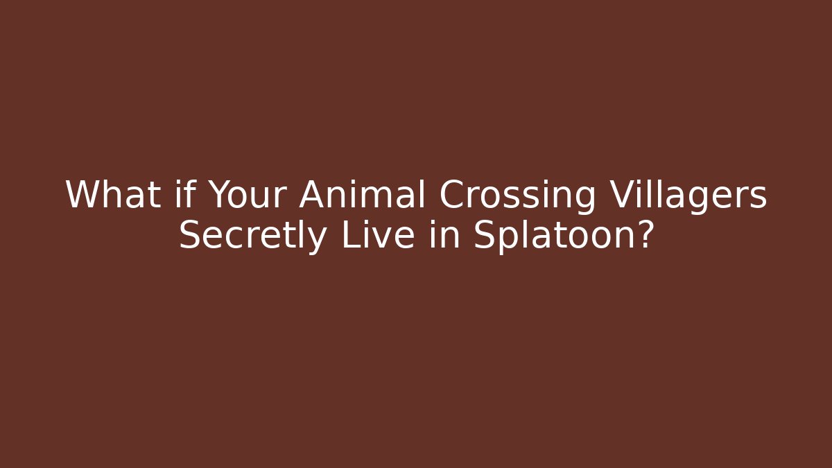 What if Your Animal Crossing Villagers Secretly Live in Splatoon?