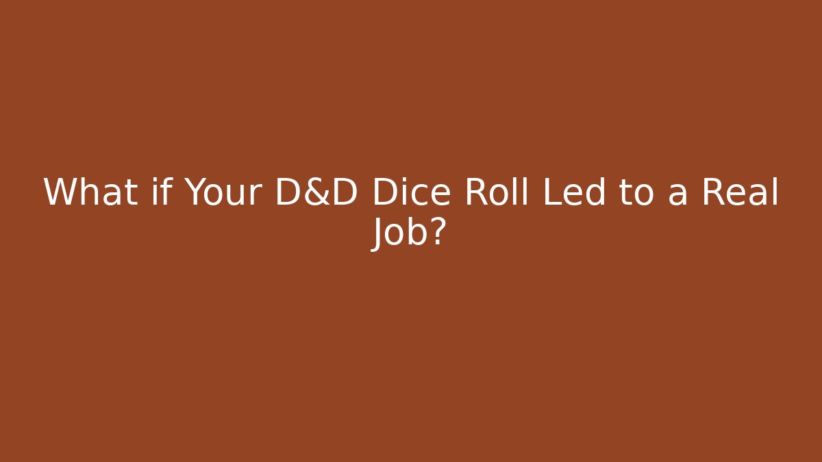 What if Your D&D Dice Roll Led to a Real Job?