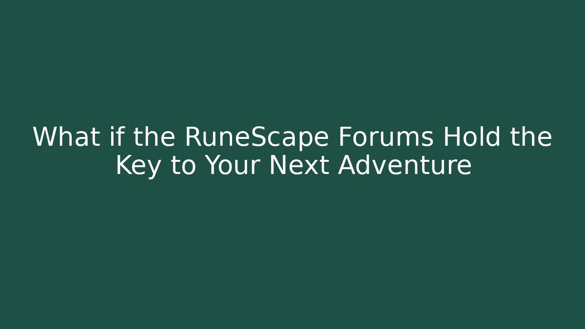 What if the RuneScape Forums Hold the Key to Your Next Adventure - Smart Esu