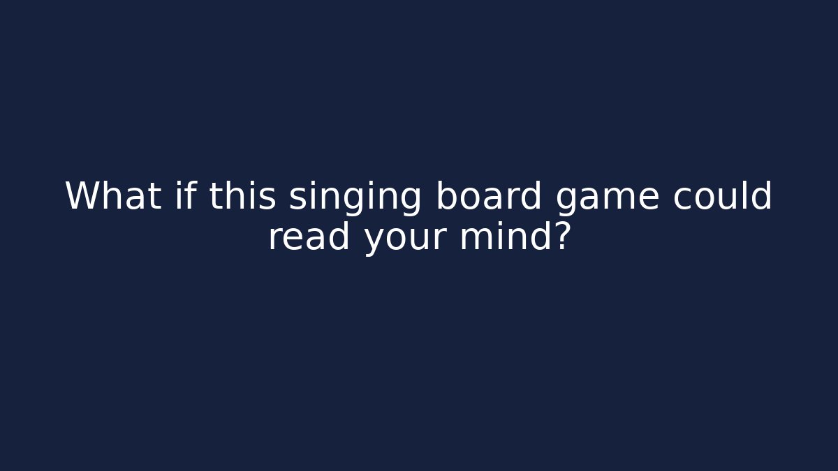 What if this singing board game could read your mind?