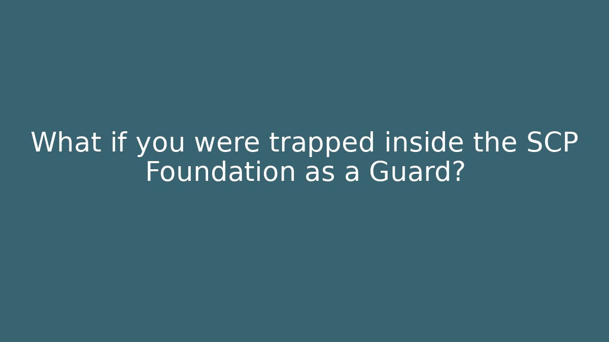 What if you were trapped inside the SCP Foundation as a Guard?