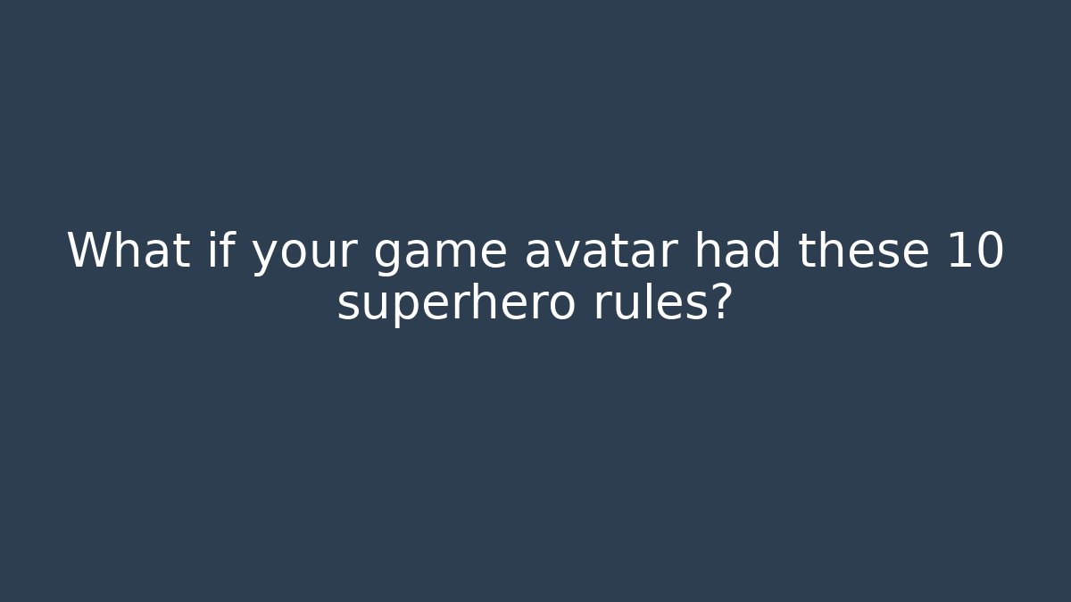 What if your game avatar had these 10 superhero rules? - Smart Esu