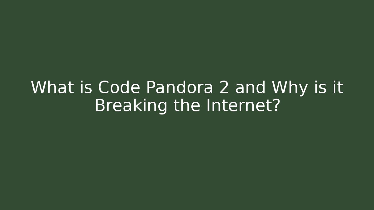 What is Code Pandora 2 and Why is it Breaking the Internet? - Smart Esu