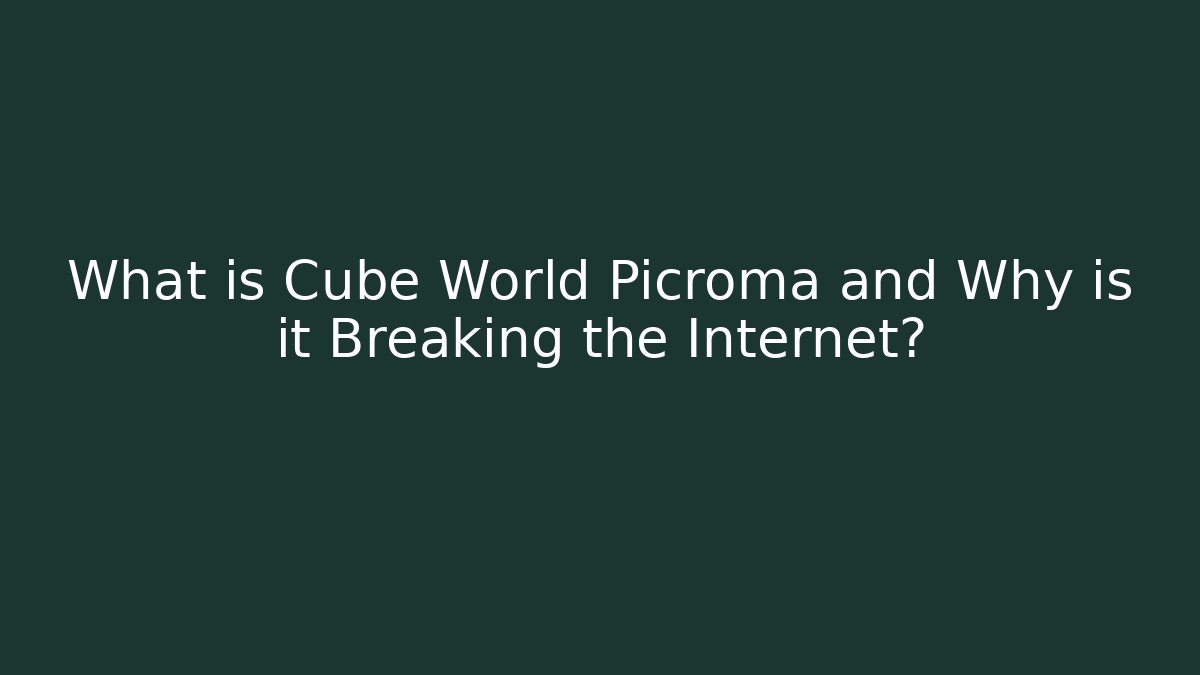 What is Cube World Picroma and Why is it Breaking the Internet?
