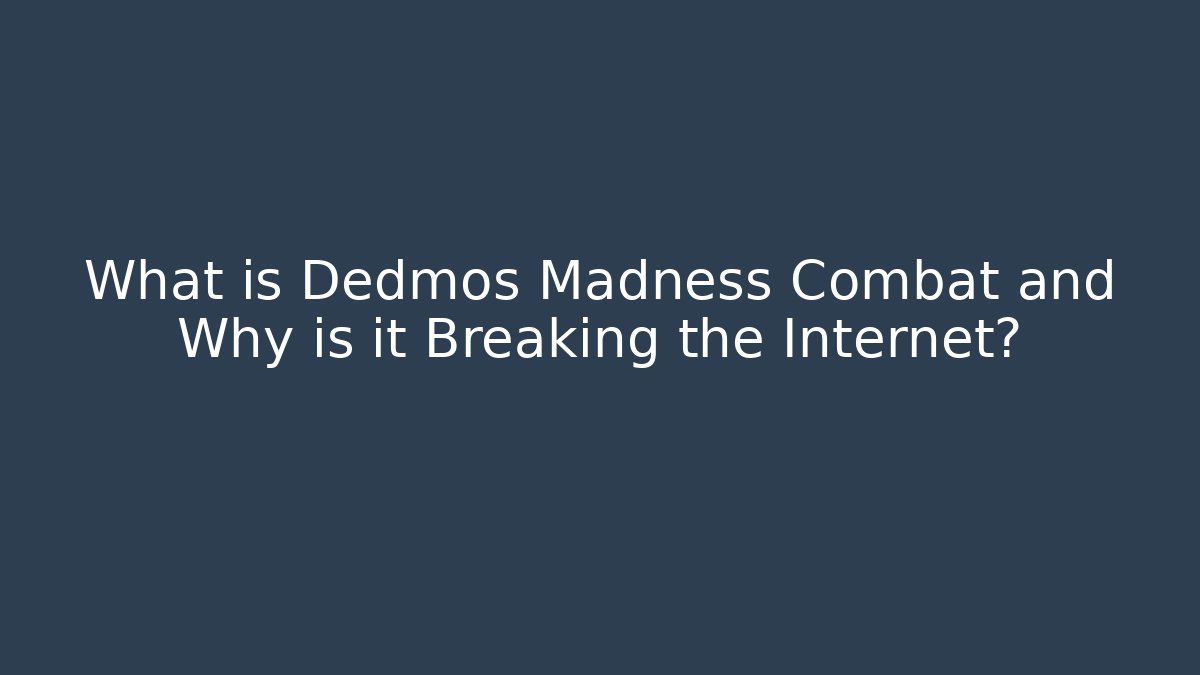 What is Dedmos Madness Combat and Why is it Breaking the Internet?