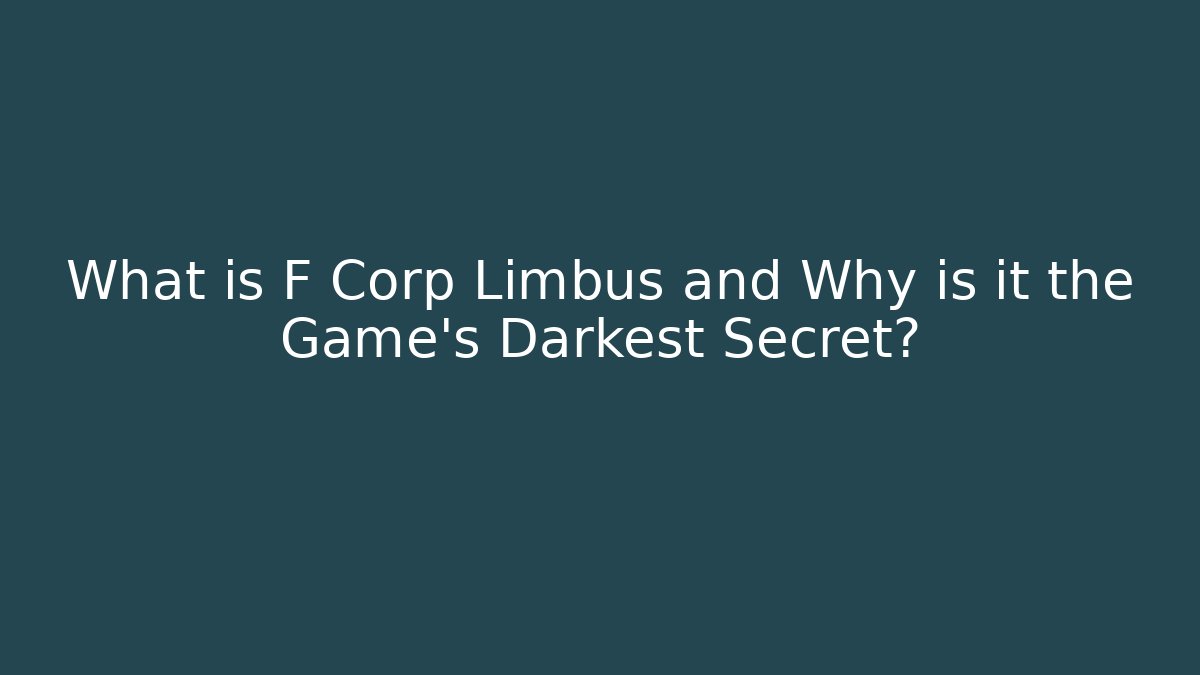 What is F Corp Limbus and Why is it the Game's Darkest Secret?