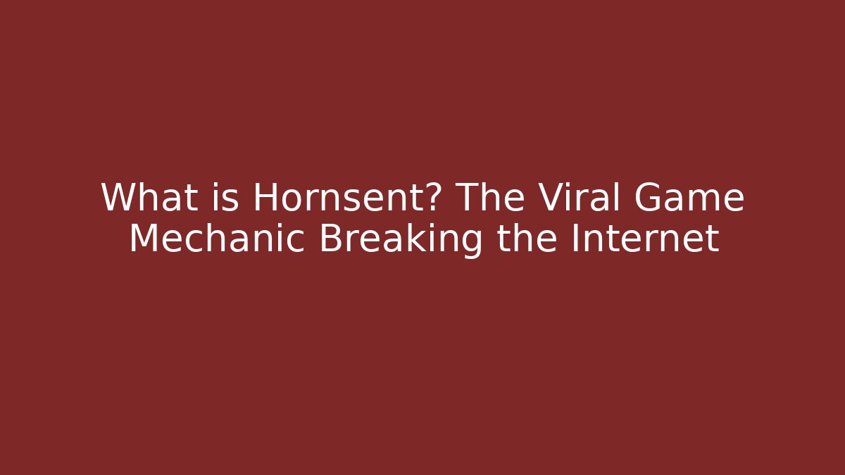 What is Hornsent? The Viral Game Mechanic Breaking the Internet