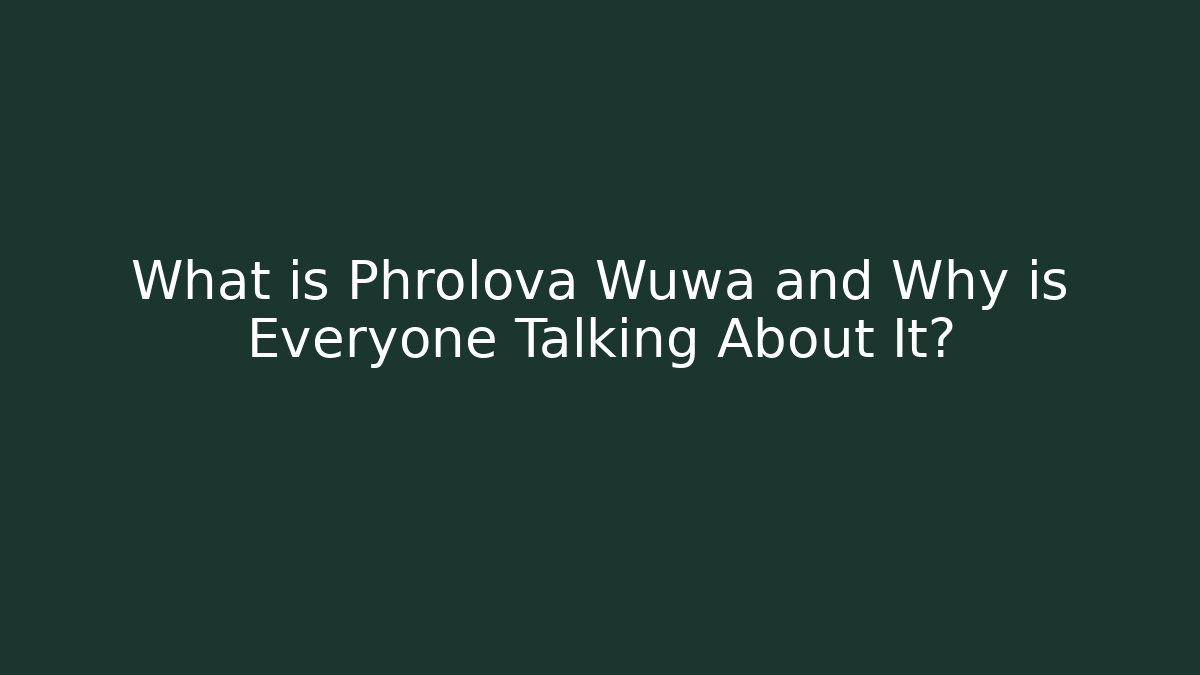 What is Phrolova Wuwa and Why is Everyone Talking About It?
