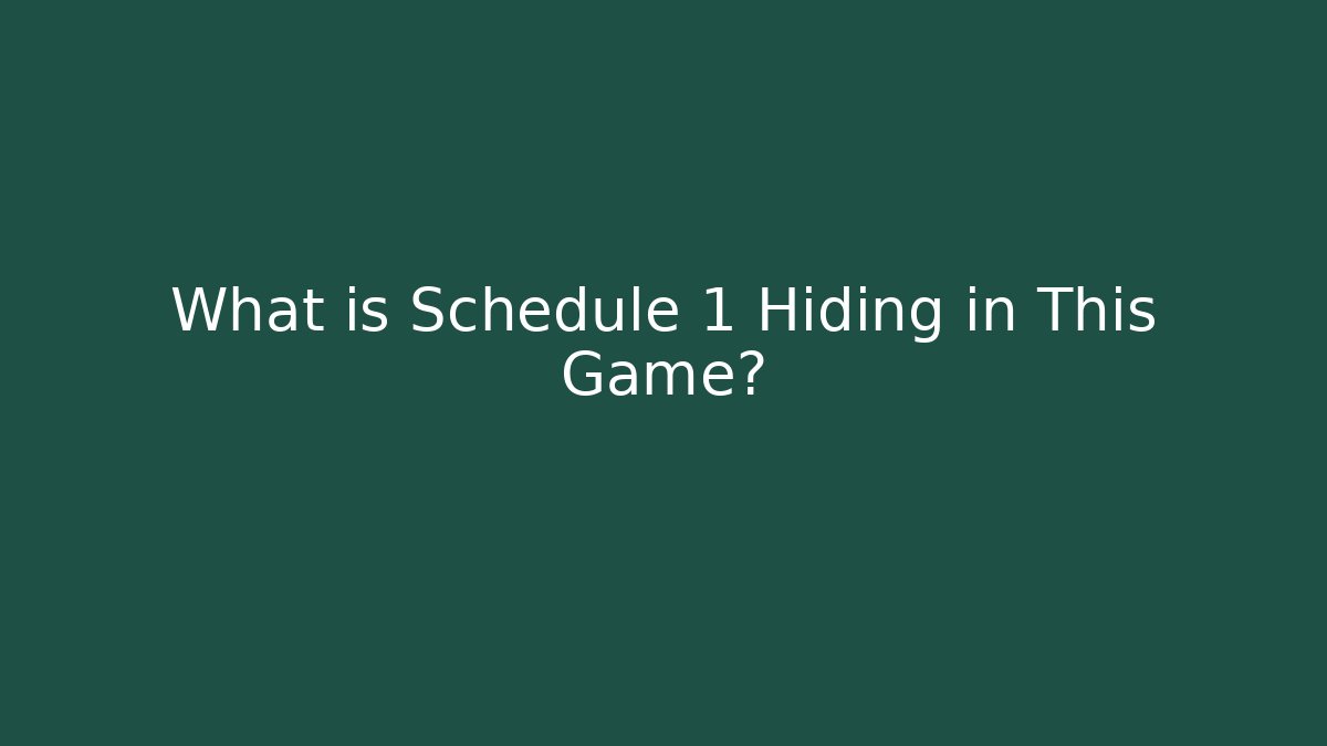 What is Schedule 1 Hiding in This Game? - Smart Esu