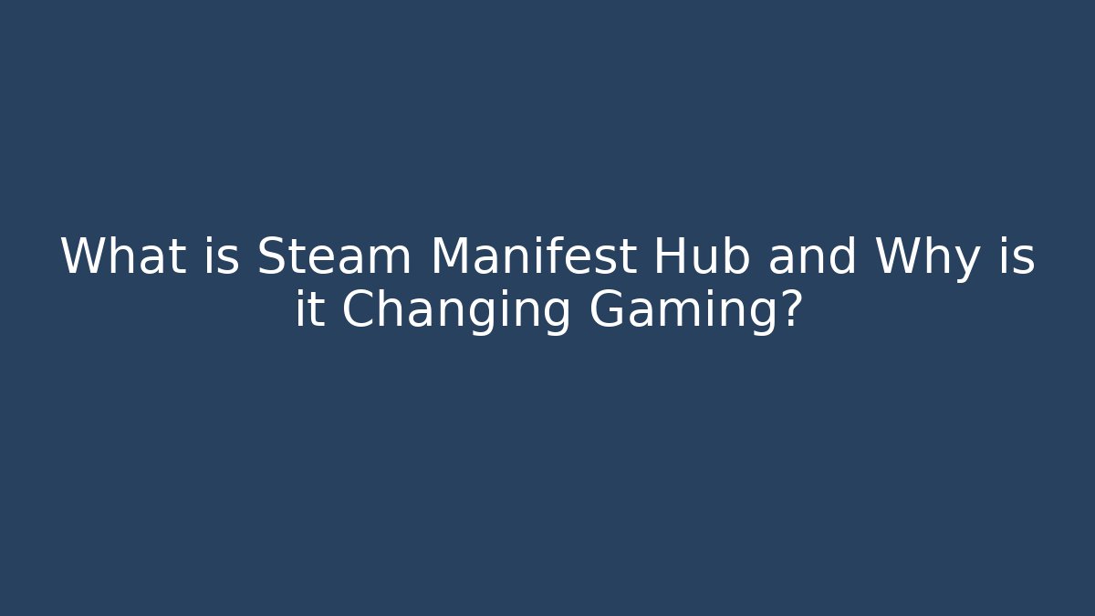 What is Steam Manifest Hub and Why is it Changing Gaming?