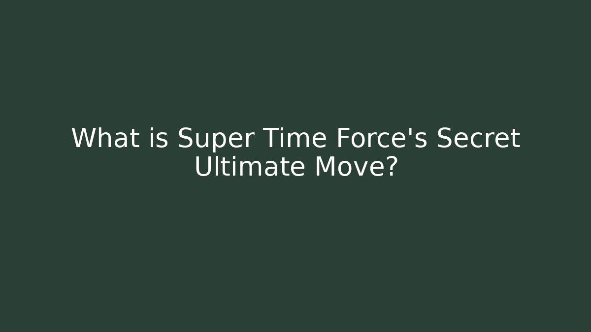 What is Super Time Force's Secret Ultimate Move? - Smart Esu