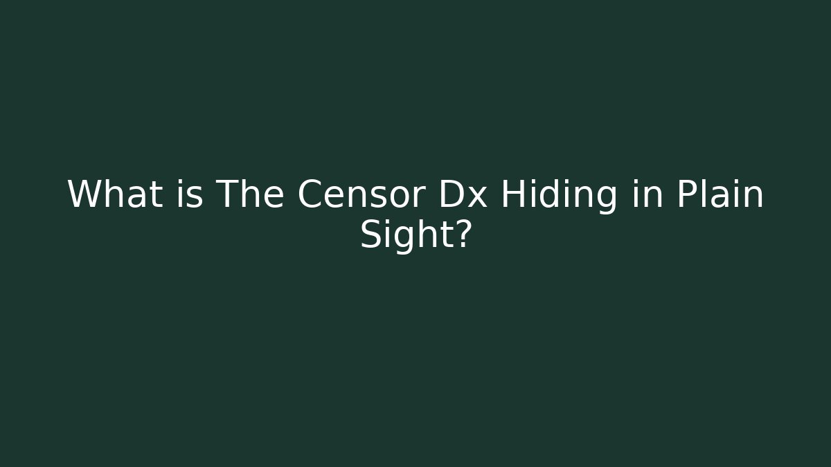 What is The Censor Dx Hiding in Plain Sight?