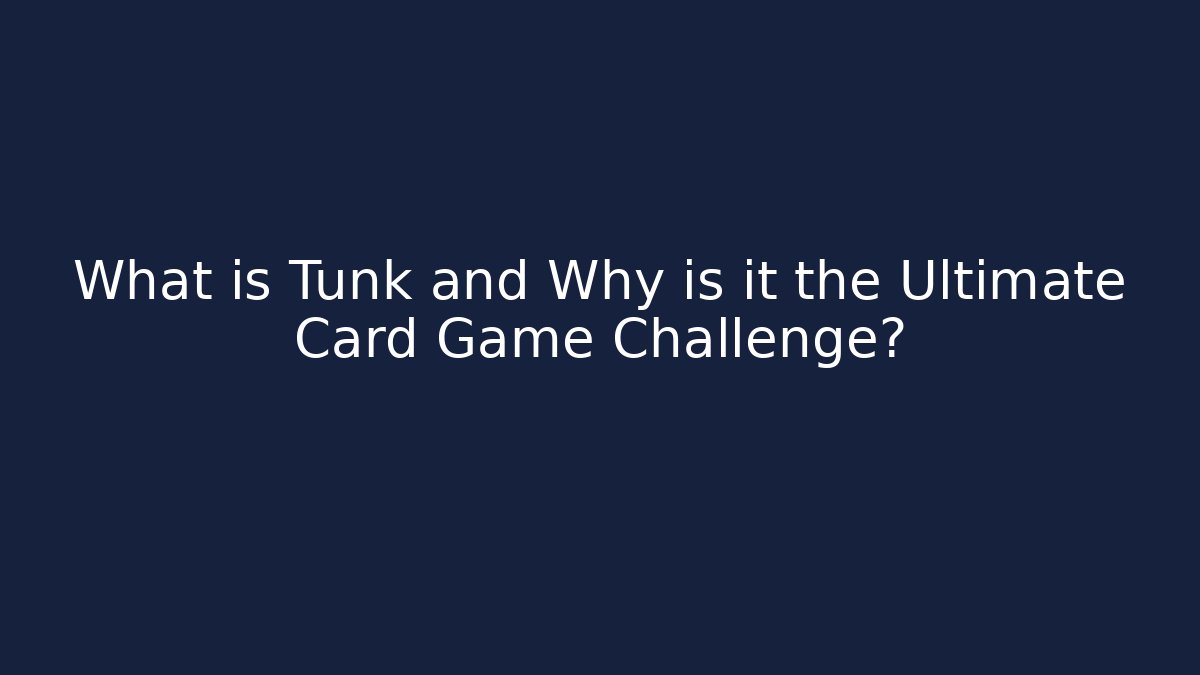 What is Tunk and Why is it the Ultimate Card Game Challenge?