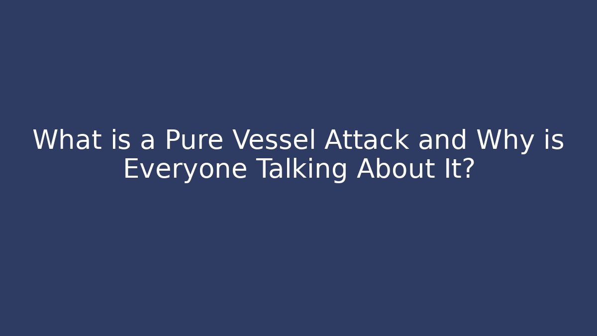 What is a Pure Vessel Attack and Why is Everyone Talking About It? - Smart Esu