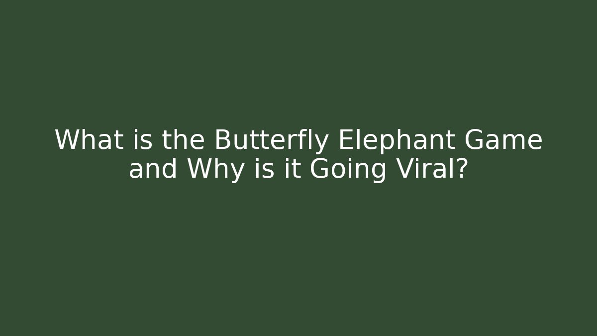 What is the Butterfly Elephant Game and Why is it Going Viral?
