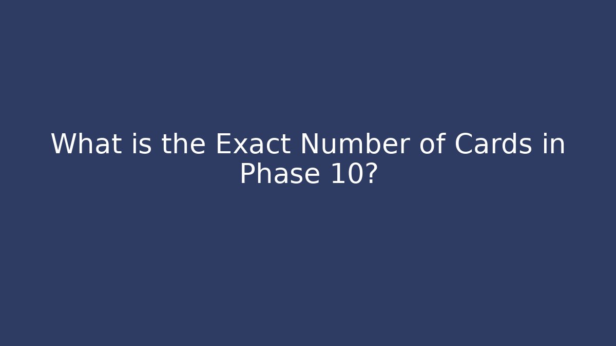 What is the Exact Number of Cards in Phase 10?