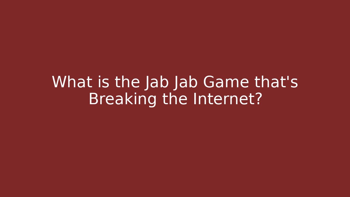 What is the Jab Jab Game that's Breaking the Internet?