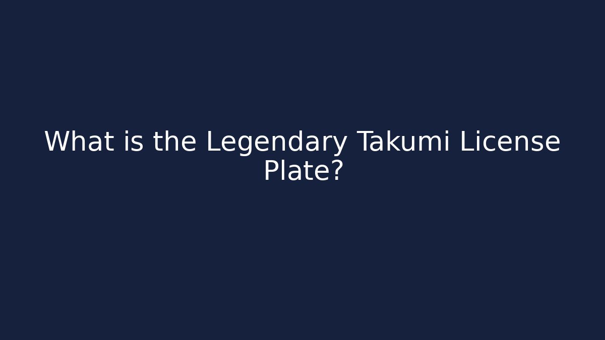 What is the Legendary Takumi License Plate?