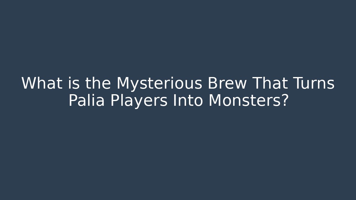 What is the Mysterious Brew That Turns Palia Players Into Monsters?