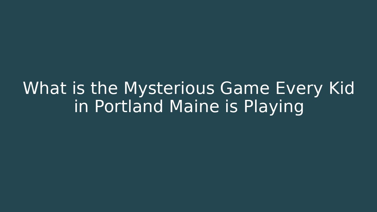 What is the Mysterious Game Every Kid in Portland Maine is Playing