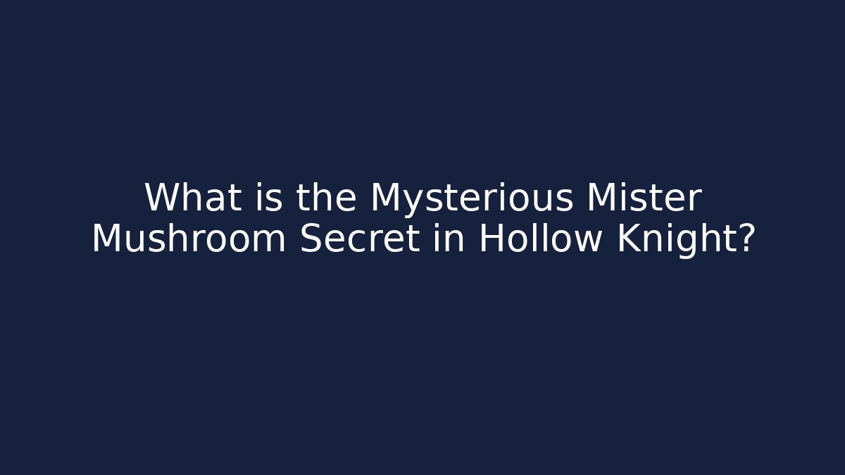 What is the Mysterious Mister Mushroom Secret in Hollow Knight?