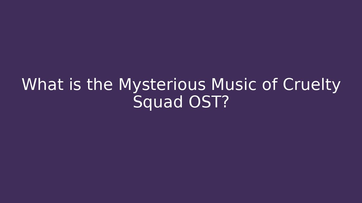 What is the Mysterious Music of Cruelty Squad OST?