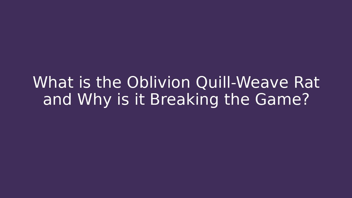 What is the Oblivion Quill-Weave Rat and Why is it Breaking the Game?
