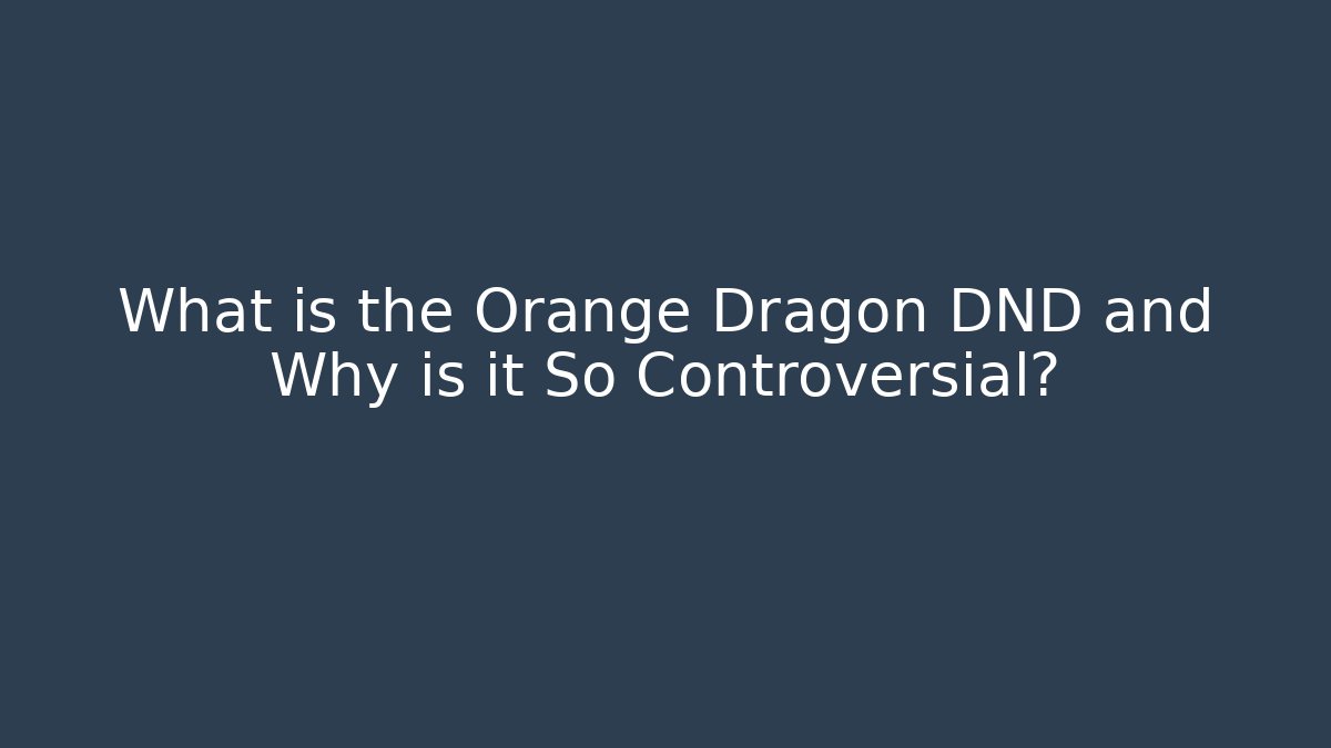 What is the Orange Dragon DND and Why is it So Controversial?