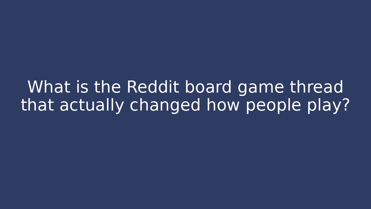 What is the Reddit board game thread that actually changed how people play?