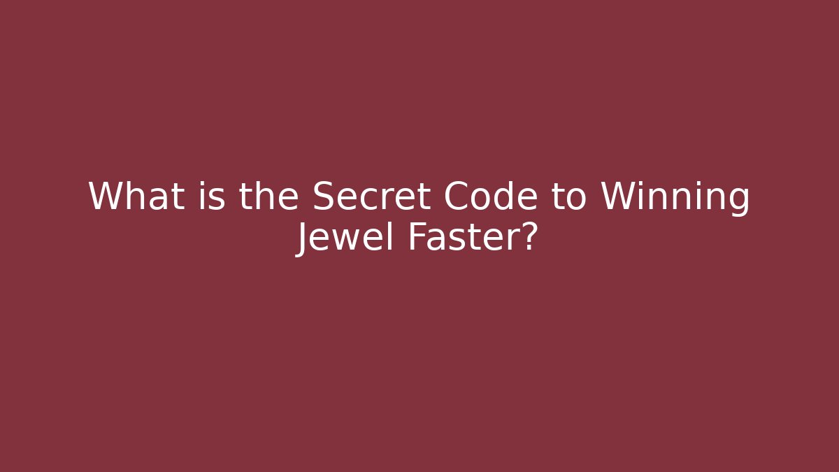 What is the Secret Code to Winning Jewel Faster?