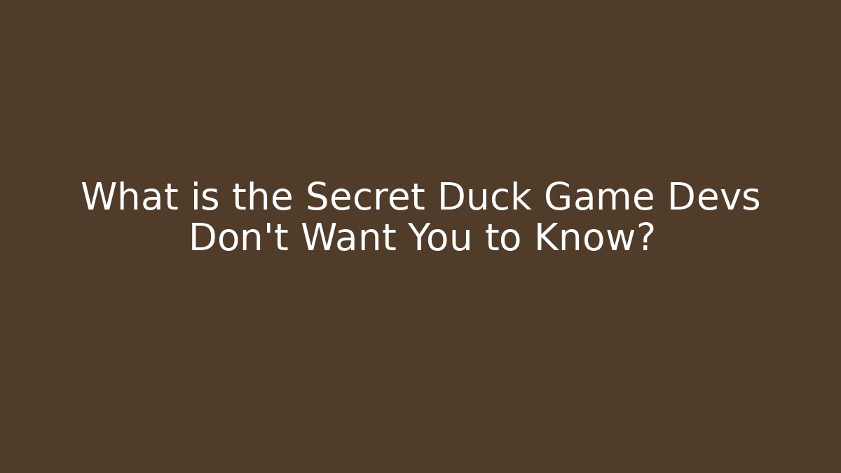 What is the Secret Duck Game Devs Don't Want You to Know?