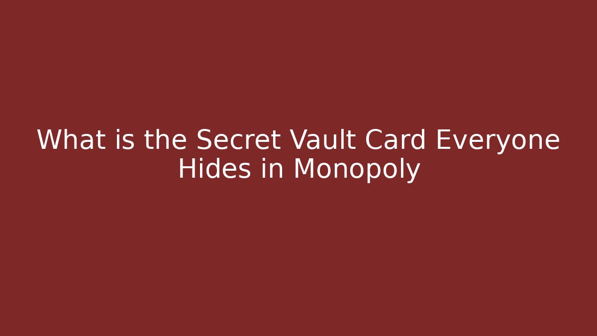 What is the Secret Vault Card Everyone Hides in Monopoly