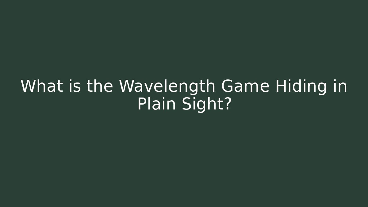 What is the Wavelength Game Hiding in Plain Sight?