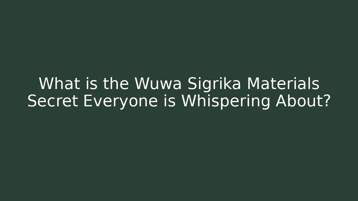 What is the Wuwa Sigrika Materials Secret Everyone is Whispering About?