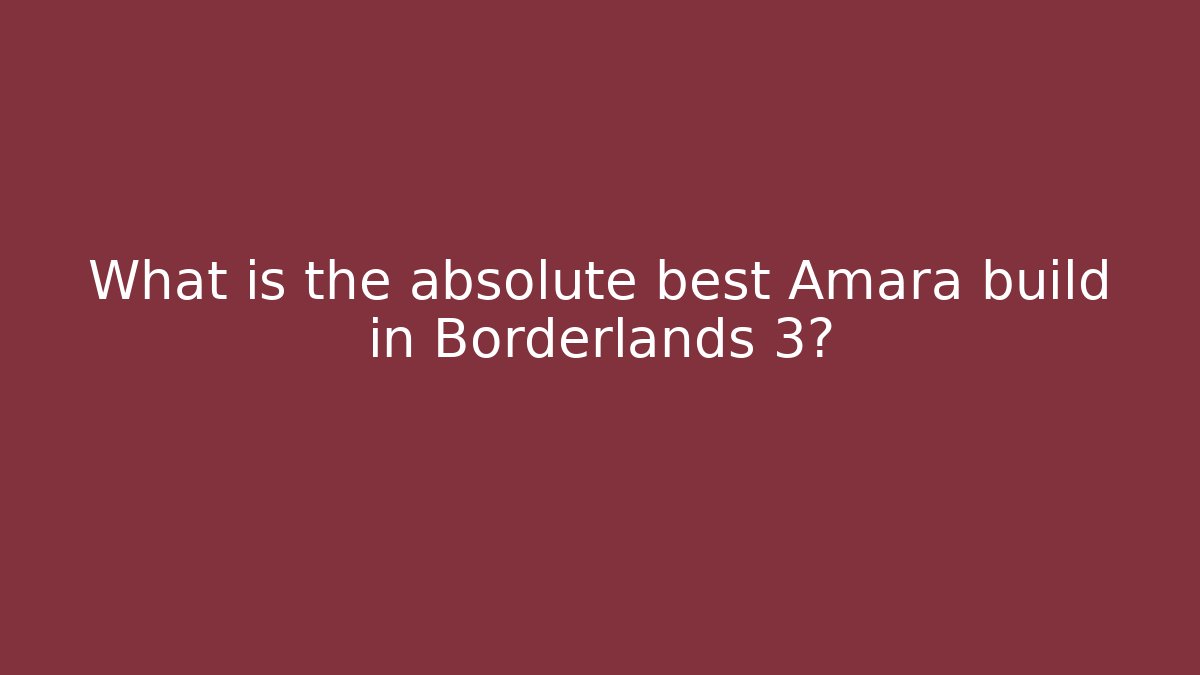 What is the absolute best Amara build in Borderlands 3?