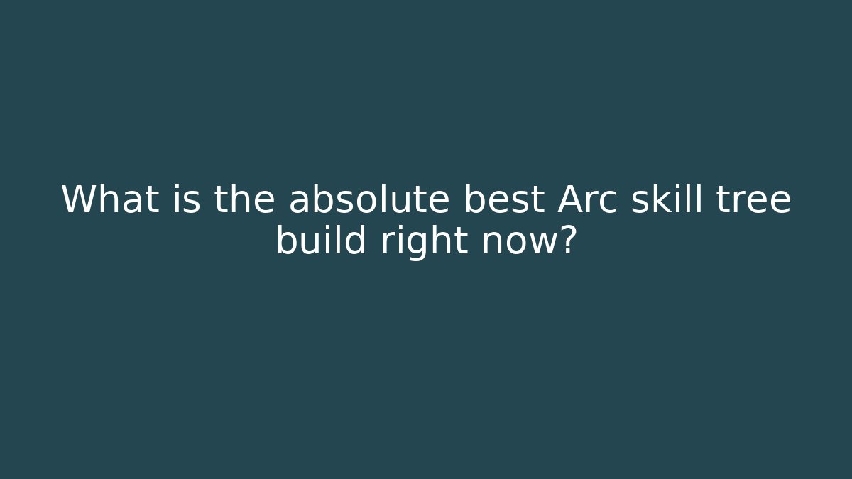 What is the absolute best Arc skill tree build right now? - Smart Esu
