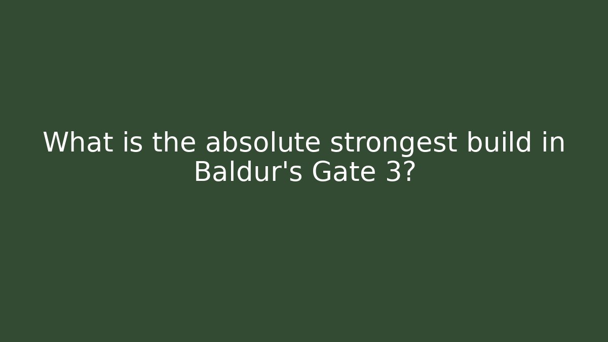 What is the absolute strongest build in Baldur's Gate 3?
