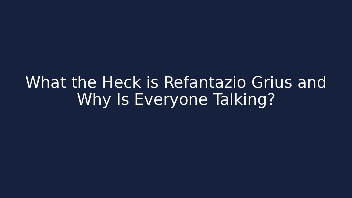 What the Heck is Refantazio Grius and Why Is Everyone Talking?