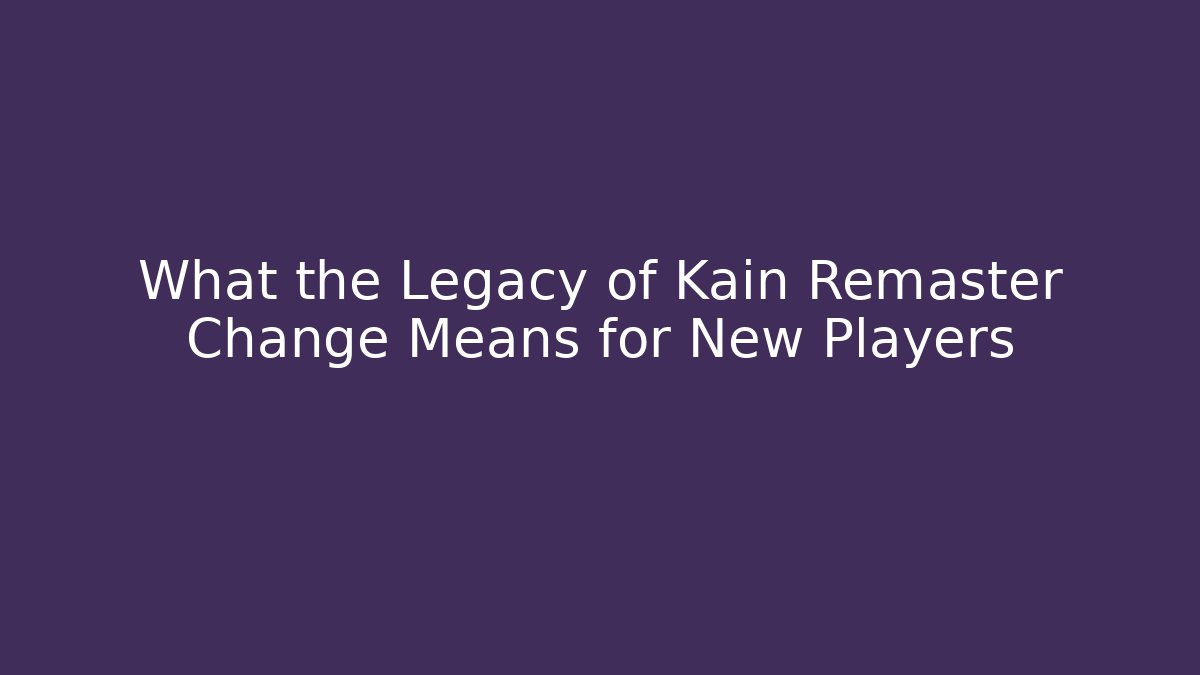 What the Legacy of Kain Remaster Change Means for New Players